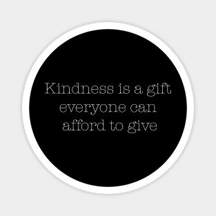 Kindness is a gift everyone can afford to give Magnet